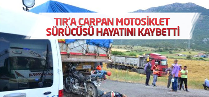 Tır'a Çarpan Motosiklet Sürücüsü Hayatını Kaybetti