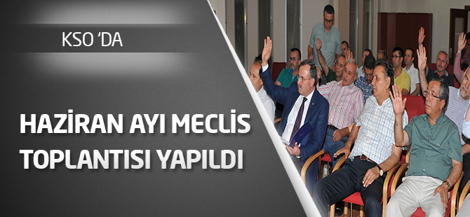 KSO HAZİRAN AYI MECLİS TOPLANTISI YAPILDI