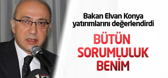 Kalkınma Bakanı Elvan:Bütün sorumluluk benim