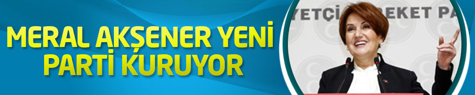 Meral Akşener yeni parti kuruyor