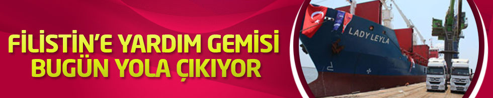 Filistin'e yardım gemisi bugün yola çıkıyor