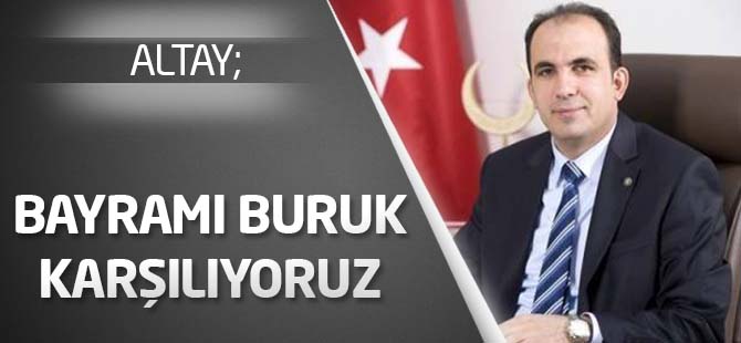 Başkan Altay: “Bayramı buruk karşılıyoruz”