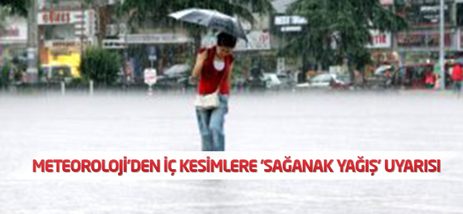 Meteoroloji'den İç Kesimlere 'Sağanak Yağış' Uyarısı
