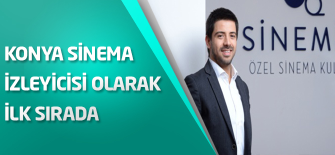 Konya sinema izleyicisi olarak ilk sırada