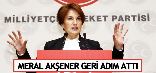 Meral Akşener geri adım attı