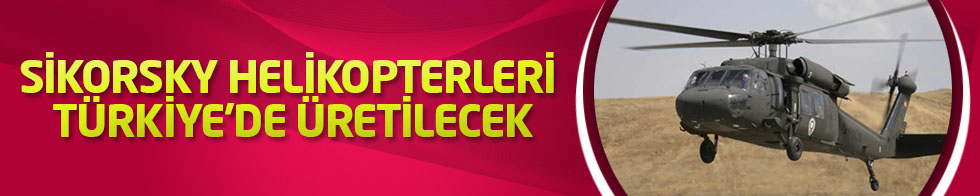 Özlü: Sikorsky helikopterleri Türkiye'de üreteceğiz