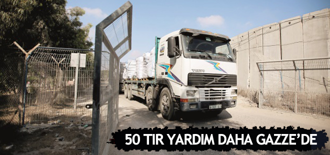 50 tır yardım daha Gazze'ye ulaştı