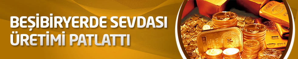 Beşibiryerde sevdası üretimi patlattı