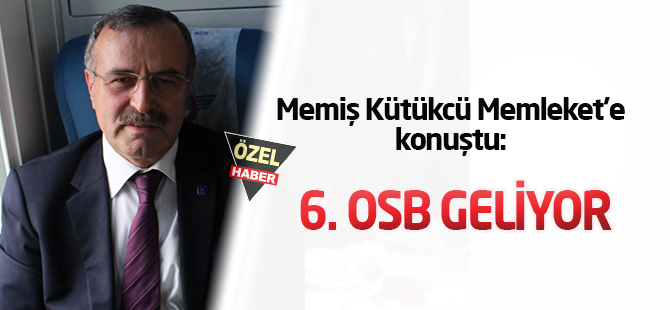Kütükcü: 6. OSB geliyor
