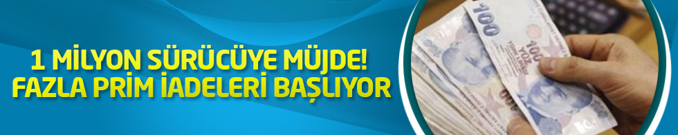 1 Milyon Sürücüye Müjde! Fazla Prim İadeleri 31 Temmuz'da Başlıyor