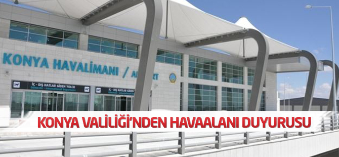 Konya Valiliği'nden havaalanı duyurusu