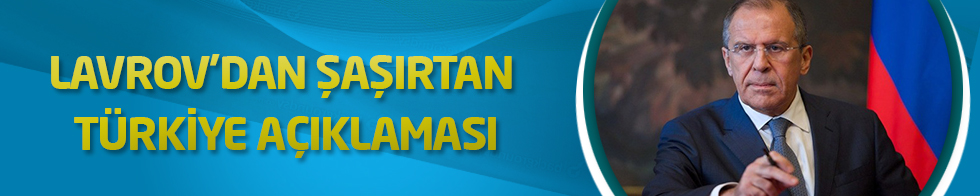 Lavrov'dan şaşırtan Türkiye açıklaması
