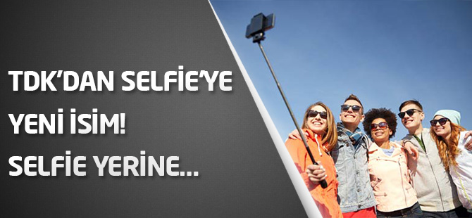 TDK’dan selfie’ye yeni isim! Selfie yerine…