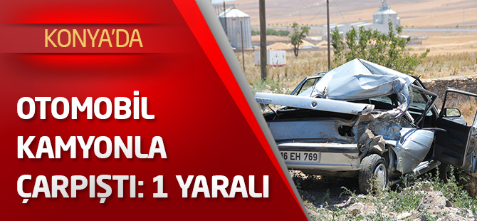 Otomobil kamyonla çarpıştı: 1 yaralı