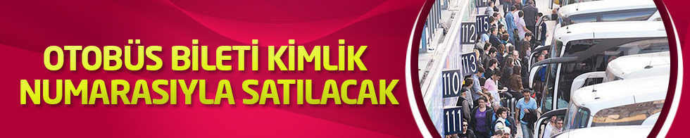 Otobüs bileti kimlik numarasıyla satılacak