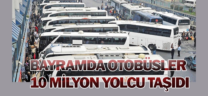 Bayramda otobüsler 10 milyon yolcu taşıdı