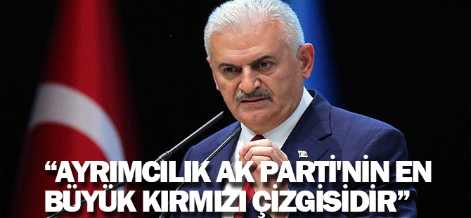 Yıldırım: Ayrımcılık AK Parti'nin en büyük kırmızı çizgisidir