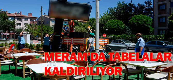 Meram’da tabelalar kaldırılıyor