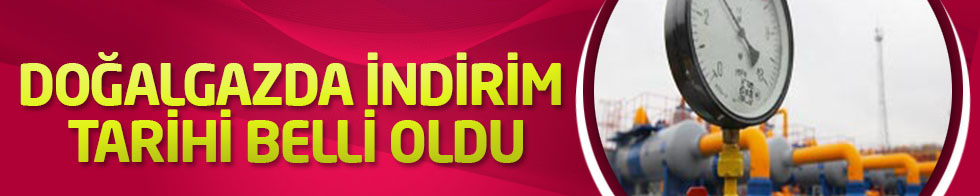 Doğal gazda indirim tarihi belli oldu