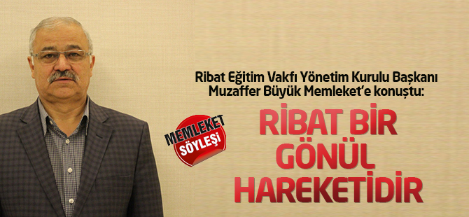 “Ribat bir gönül hareketidir”