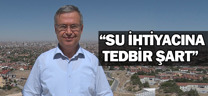 “Azalan Kaynaklar ve Artan Su İhtiyacına Karşı Tedbir Şart”
