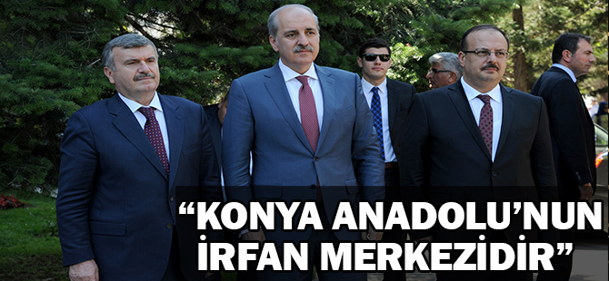 Konya Anadolu’nun İrfan Merkezidir
