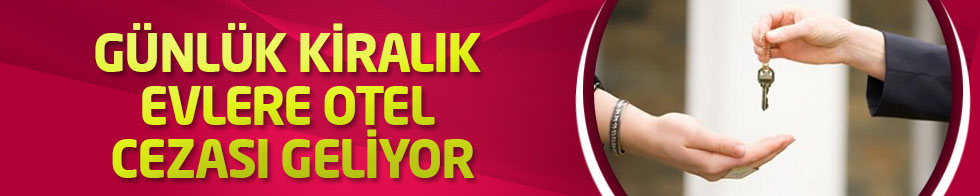 Günlük kiralık evlere otel cezası geliyor