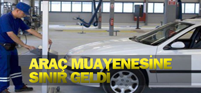 Araç muayenesine sınır geldi