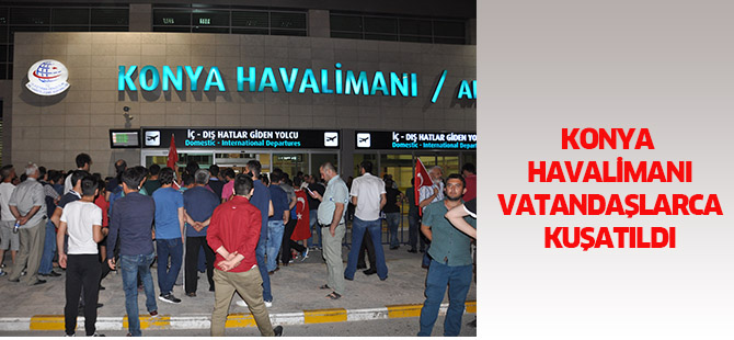Konya havalimanı vatandaşlarca kuşatıldı