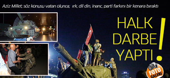 Halk darbe yaptı!