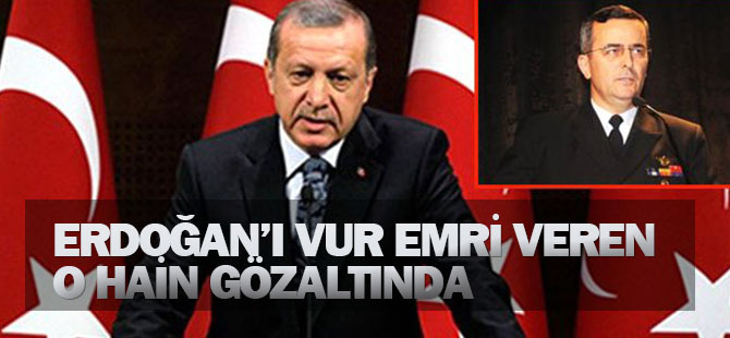 Erdoğan'ı vur emri veren o hain gözaltında