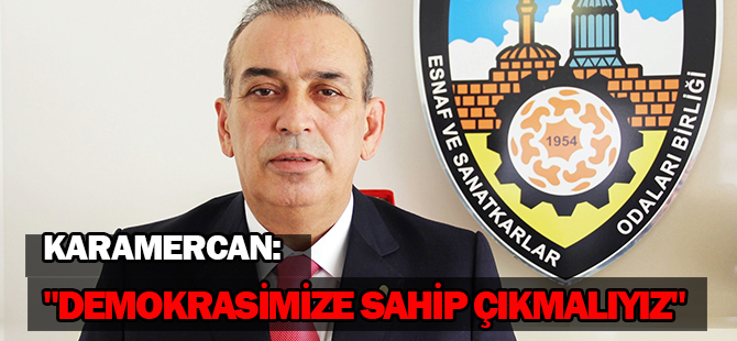 Karamercan:  "Demokrasimize sahip çıkmalıyız"