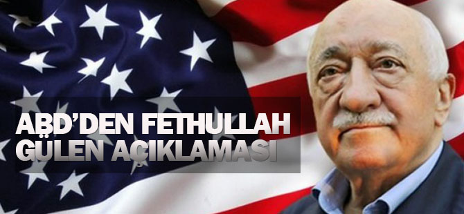 ABD'den Fethullah Gülen açıklaması