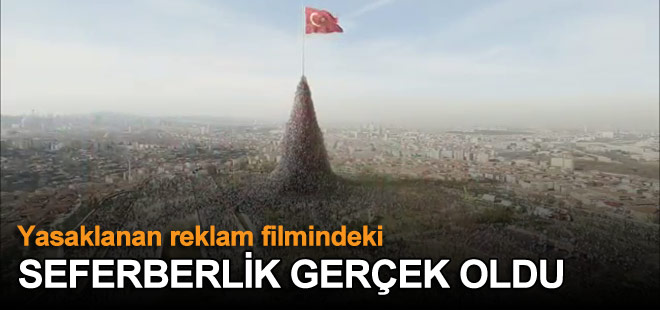 O reklam filmindeki seferberlik gerçek oldu