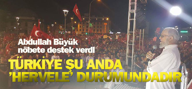 Abdullah Büyük:Türkiye şu anda 'Hervele' durumundadır