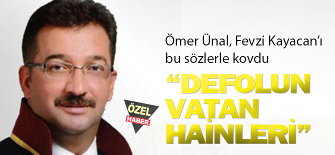 Ömer Ünal, Fevzi Kayacan'ı böyle kovdu: Defolun vatan hainleri