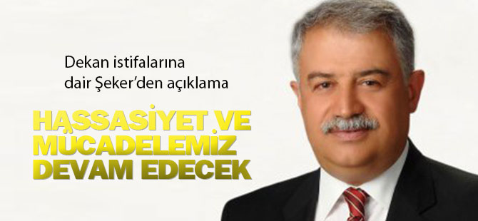 Rektör Şeker: Hassasiyetimiz devam edecek