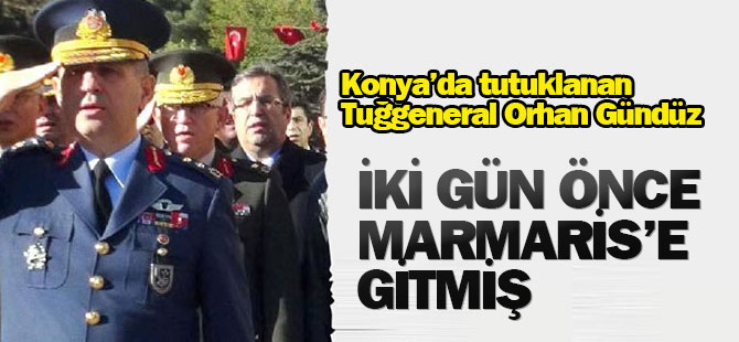 Darbeci general darbe öncesinde Marmaris'e gitmiş