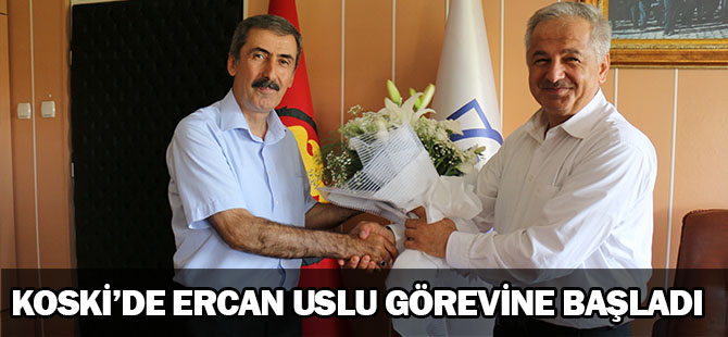KOSKİ’de Ercan Uslu görevine başladı