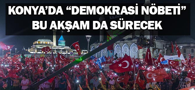 Konya’da “Demokrasi Nöbeti” bu akşam da sürecek