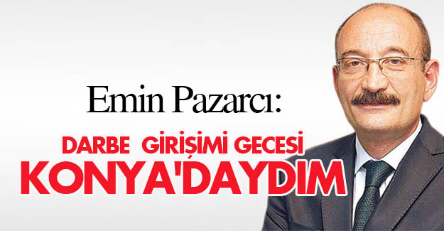 Emin Pazarcı Konyalıların kahramanlıklarını yazdı