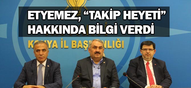 Etyemez, “Takip heyeti” hakkında bilgi verdi