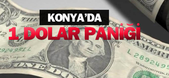 Flaş! Konya'da 1 Dolar Paniği!
