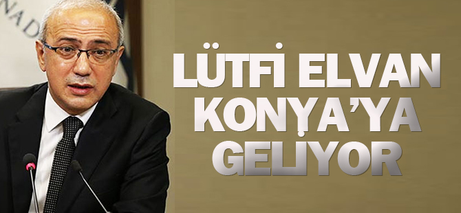 Lütfi Elvan Konya'ya geliyor