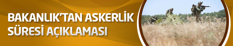 Bakanlık'tan askerlik süresi açıklaması