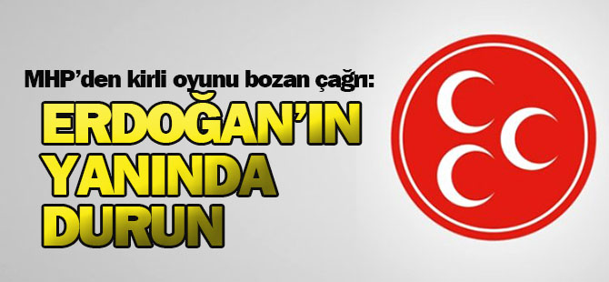 MHP'den kirli oyunu bozan çağrı: Erdoğan’ın yanında durun