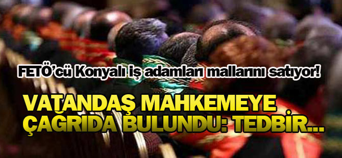 FETÖ'cülerin mal varlıklarına el konulsun talebi!..