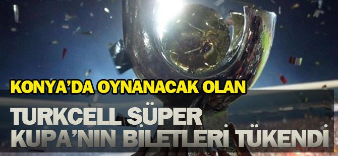 Turkcell Süper Kupa'nın Biletleri Tükendi
