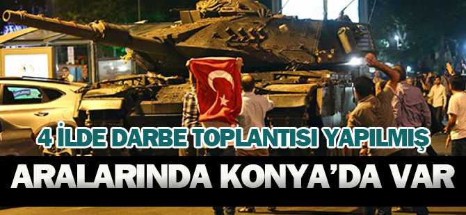 4 ilde darbe toplantısı yapılmış