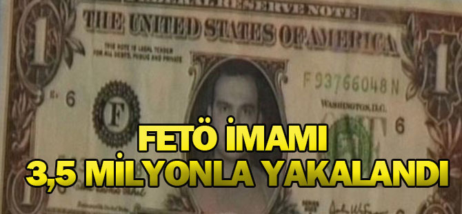 FETÖ imamı köprüde 3,5 milyonla yakalandı